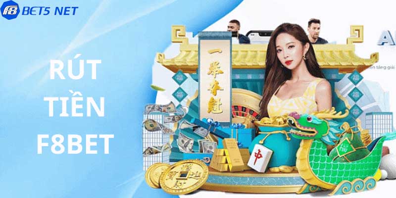 Rút tiền F8BET - Thế giới giải trí bất tận cùng F8BET